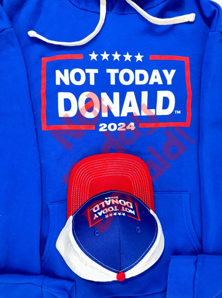 Not Today Donald Non Campaign Hoodie