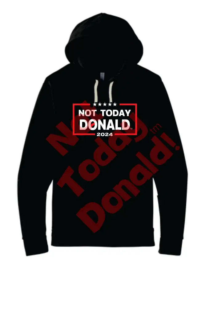 Not Today Donald Non Campaign Hoodie Black / Small