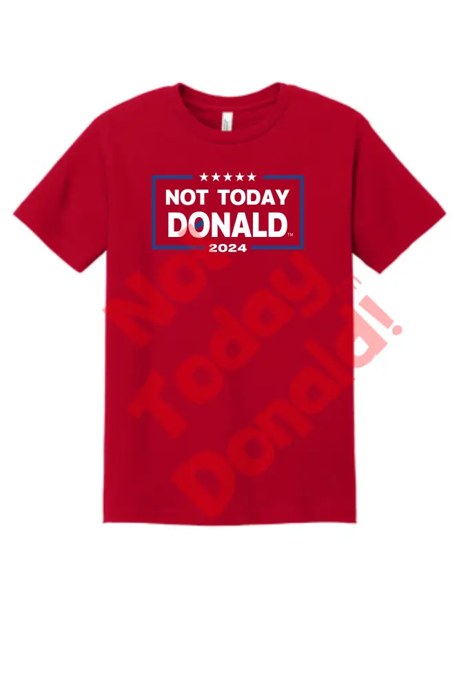 Not Today Donald Non Campaign Tee