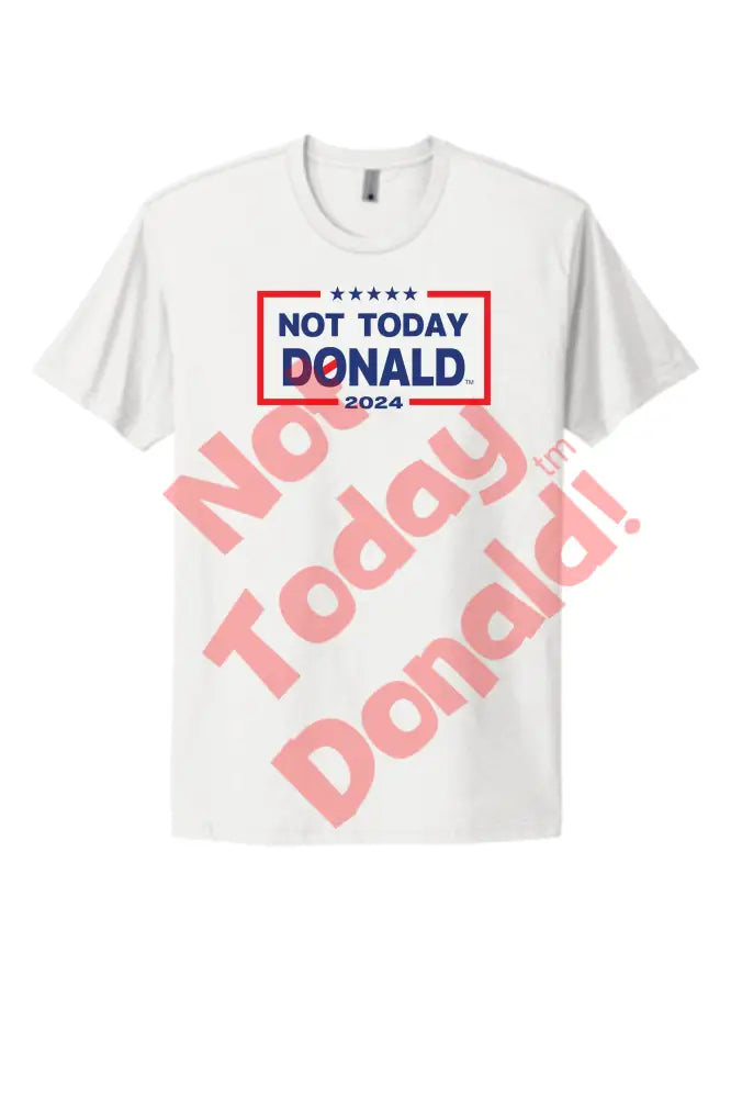 Not Today Donald Non Campaign Tee